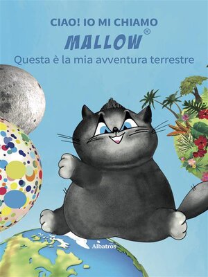 cover image of Ciao! Io mi chiamo Mallow... Questa è la mia avventura terrestre